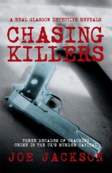 Chasing Killers : Three Decades of Cracking Crime in the UK's Murder Capital