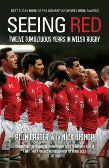 Seeing Red : Twelve Tumultuous Years in Welsh Rugby