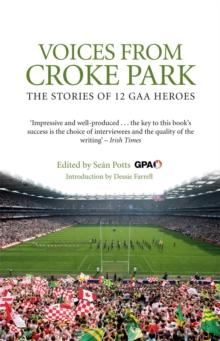 Voices from Croke Park : The Stories of 12 GAA Heroes