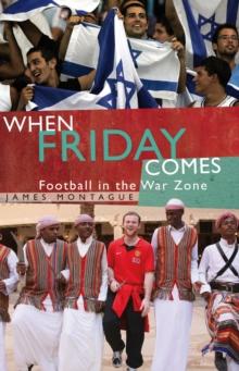 When Friday Comes : Football in the War Zone