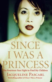 Since I Was a Princess : The Fourteen-Year Fight to Find My Children