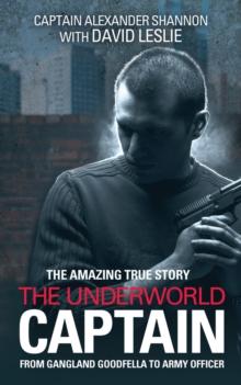 The Underworld Captain : From Gangland Goodfella To Army Officer