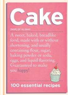 Cake : 80 Classic and Contemporary Recipes