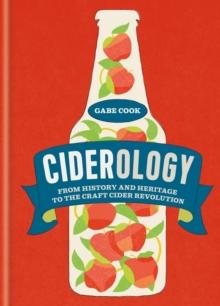 Ciderology : From History and Heritage to the Craft Cider Revolution