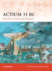 Actium 31 BC : Downfall of Antony and Cleopatra