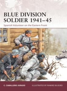 Blue Division Soldier 1941-45 : Spanish Volunteer on the Eastern Front