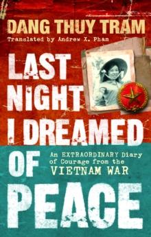 Last Night I Dreamed of Peace : An extraordinary diary of courage from the Vietnam War