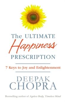 The Ultimate Happiness Prescription : 7 Keys to Joy and Enlightenment