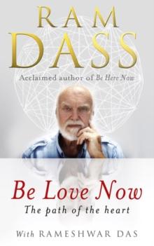 Be Love Now : The Path of the Heart