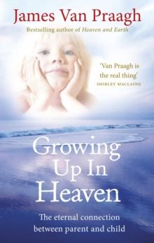 Growing Up in Heaven : The eternal connection between parent and child