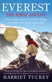 Everest - The First Ascent : The untold story of Griffith Pugh, the man who made it possible