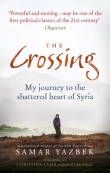 The Crossing : My journey to the shattered heart of Syria