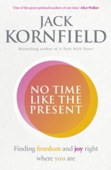 No Time Like the Present : Finding Freedom and Joy Where You Are