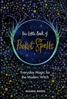 The Little Book of Pocket Spells : Everyday Magic for the Modern Witch