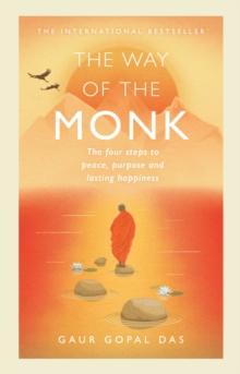 The Way of the Monk : The four steps to peace, purpose and lasting happiness