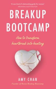 Breakup Bootcamp : How to Transform Heartbreak into Healing