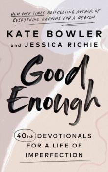 Good Enough : 40ish Devotionals for a Life of Imperfection