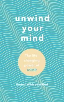 Unwind Your Mind : The life-changing power of ASMR