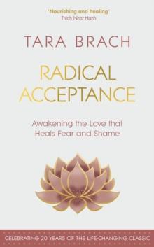 Radical Acceptance : Awakening the Love that Heals Fear and Shame