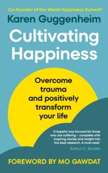 Cultivating Happiness : Overcome trauma and positively transform your life