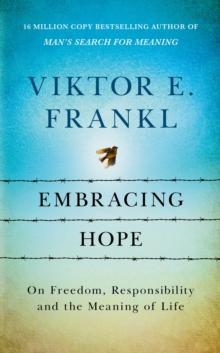 Embracing Hope : On Freedom, Responsibility & the Meaning of Life