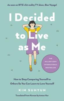 I Decided to Live as Me : How to Stop Comparing Yourself to Others So You Can Learn to Love Yourself