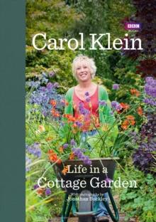 Life in a Cottage Garden : a delightful, personal account of a year spent delighting in and cherishing a beautiful garden from the BBCs Carol Klein