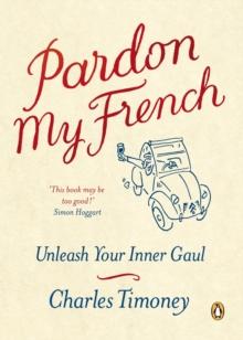 Pardon My French : Unleash Your Inner Gaul