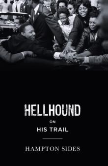 Hellhound on his Trail : The Stalking of Martin Luther King, Jr. and the International Hunt for His Assassin