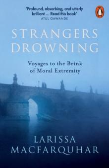 Strangers Drowning : Voyages To The Brink Of Moral Extremity