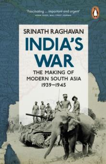 India's War : The Making of Modern South Asia, 1939-1945