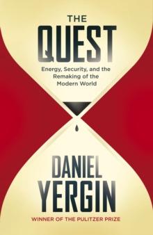 The Quest : Energy, Security and the Remaking of the Modern World