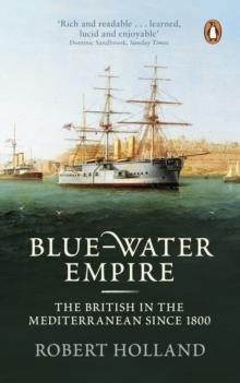 Blue-Water Empire : The British in the Mediterranean since 1800