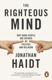 The Righteous Mind : Why Good People are Divided by Politics and Religion