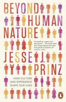 Beyond Human Nature : How Culture and Experience Shape Our Lives