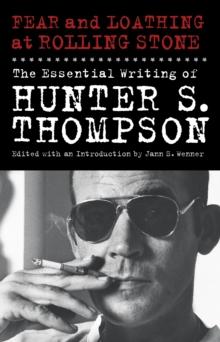 Fear and Loathing at Rolling Stone : The Essential Writing of Hunter S. Thompson