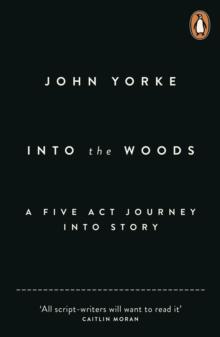 Into The Woods : How Stories Work and Why We Tell Them