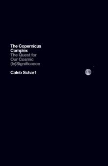 The Copernicus Complex : The Quest for Our Cosmic (In)Significance