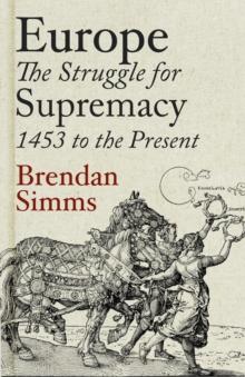 Europe : The Struggle for Supremacy, 1453 to the Present