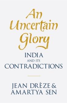 An Uncertain Glory : India and its Contradictions