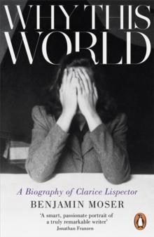 Why This World : A Biography of Clarice Lispector