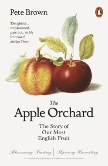 The Apple Orchard : The Story of Our Most English Fruit