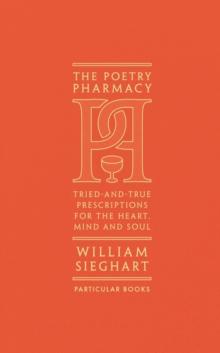 The Poetry Pharmacy : Tried-and-True Prescriptions for the Heart, Mind and Soul