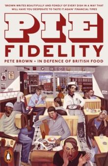 Pie Fidelity : In Defence of British Food