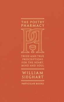 The Poetry Pharmacy : Tried-and-True Prescriptions for the Heart, Mind and Soul