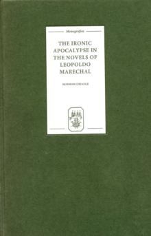 The Ironic Apocalypse in the Novels of Leopoldo Marechal