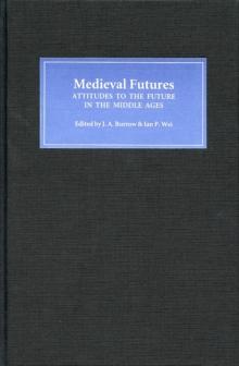 Medieval Futures : Attitudes to the Future in the Middle Ages