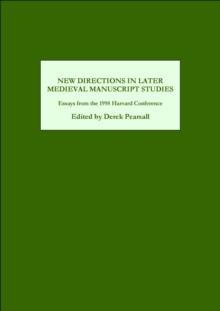 New Directions in Later Medieval Manuscript Studies : Essays from the 1998 Harvard Conference