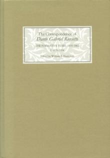 The Correspondence of Dante Gabriel Rossetti : The Formative Years, 1835-1862: Charlotte Street to Cheyne Walk. I. 1835-1854