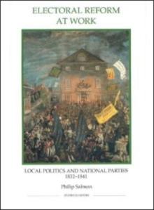 Electoral Reform at Work : Local Politics and National Parties, 1832-1841